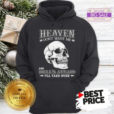 Skull Heaven Don’t Want Me And Hell’s Afraid I’ll Take Over Hoodie