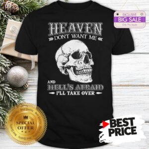 Skull Heaven Don’t Want Me And Hell’s Afraid I’ll Take Over Shirt