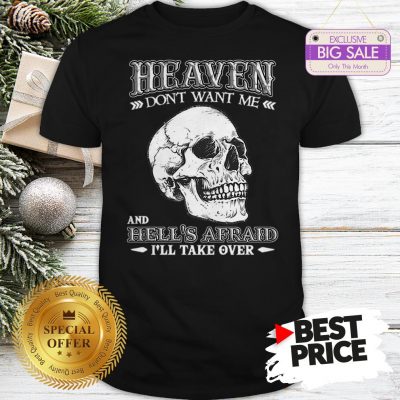 Skull Heaven Don’t Want Me And Hell’s Afraid I’ll Take Over Shirt