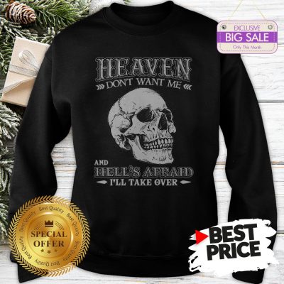 Skull Heaven Don’t Want Me And Hell’s Afraid I’ll Take Over Sweatshirt