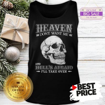 Skull Heaven Don’t Want Me And Hell’s Afraid I’ll Take Over Tank Top