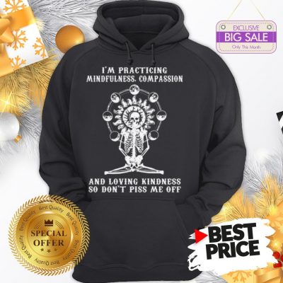 Skull I’m Practicing Mindfulness Compassion And Loving Kindness Hoodie