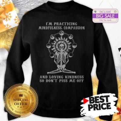 Skull I’m Practicing Mindfulness Compassion And Loving Kindness Sweatshirt
