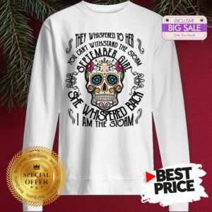Tattoos Skull They Whispered To Her You Can Withstand The Storm September Girl Sweatshirt