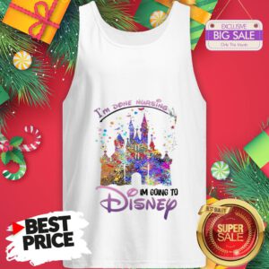 The Funny I’m Done Nursing I’m Going To Disney Colors Tank Top