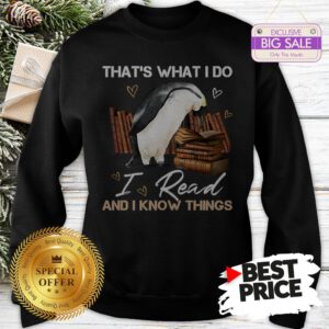 The Pretty Penguin That’s What I Do I Read And I Know Things Books Sweatshirt