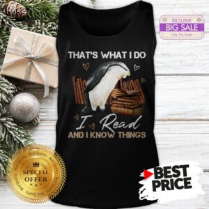 The Pretty Penguin That’s What I Do I Read And I Know Things Books Tank Top