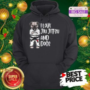 The Pretty Pug Jiu Jitsu I Love Jiu Jitsu And Dogs Hoodie