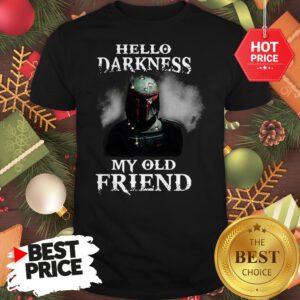 Top The Mandalorian Boba Fett Hello Darkness My Old Friends Shirt
