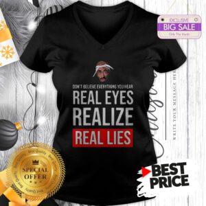 Top Tupac Don’t Believe Everything You Hear Real Eyes Realize Real Lies V-Neck
