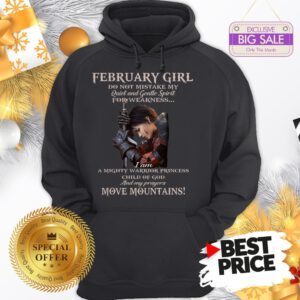Warrior Princess February Girl Don’t Mistake Quiet Gentle Spirit Hoodie