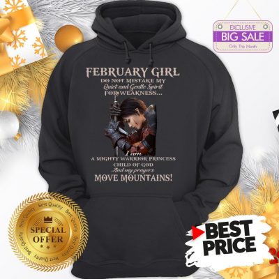 Warrior Princess February Girl Don’t Mistake Quiet Gentle Spirit Hoodie