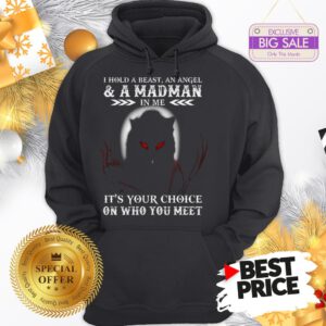 Wolf I Hold A Beast An Angel & A Madman In Me It’s Your Choice Hoodie