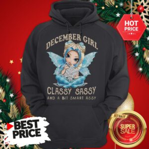 Wonderful December Girl Classy Sassy And A Bit Smart Assy Hoodie