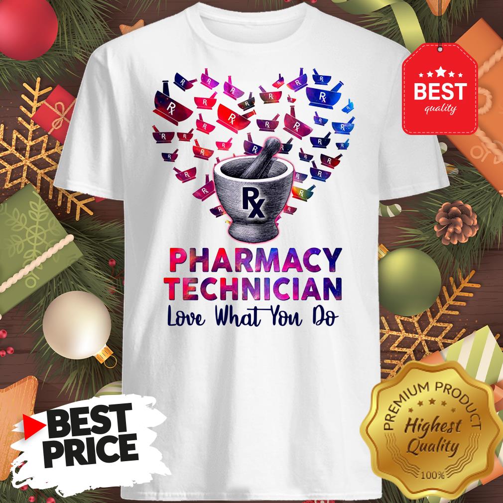 Wonderful Heart Pharmacy Technician Love What You Do Lovely Shirt