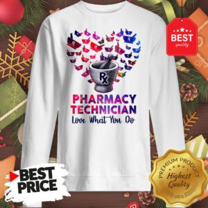 Wonderful Heart Pharmacy Technician Love What You Do Lovely Sweatshirt