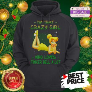 Wonderful I'm That Crazy Girl Who Loves Tinker Bell A Lot Hoodie
