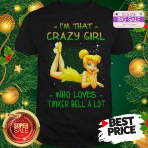 Wonderful I'm That Crazy Girl Who Loves Tinker Bell A Lot Shirt