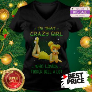 Wonderful I'm That Crazy Girl Who Loves Tinker Bell A Lot V-Neck