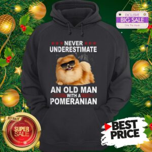 Wonderful Never Underestimate An Old Man With A Pomeranian Dog Hoodie
