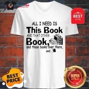All I Need Is This Book And That Other Book And Those Books Over V-Neck