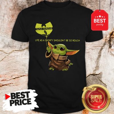 Beautiful Baby Yoda Wu-Tang Clan Life As A Shorty Shouldn’t Be So Rough Shirt