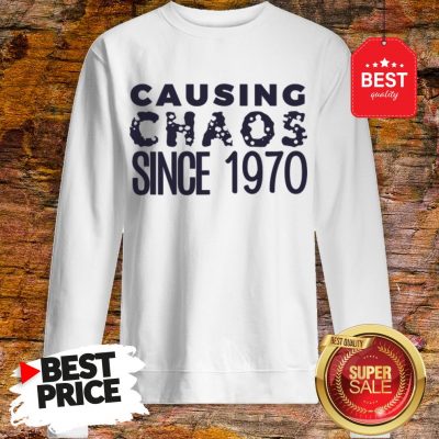 Causing Chaos Since 1970 50th Birthday Sweatshirt