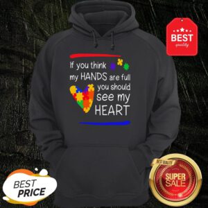 Colorful If You Think My Hands Are Full You Should See My Heart Hoodie