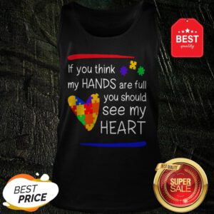 Colorful If You Think My Hands Are Full You Should See My Heart Tank Top