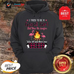 Flamingos I Tried To Be A Good Girl But Then The Bonfire Beer Hoodie