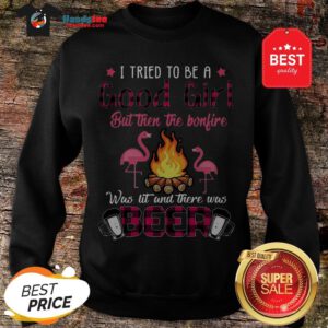 Flamingos I Tried To Be A Good Girl But Then The Bonfire Beer Sweatshirt