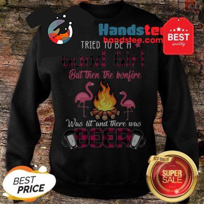 Flamingos I Tried To Be A Good Girl But Then The Bonfire Beer Sweatshirt