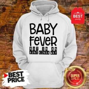 Happy Baby Fever But In An Aunt Kinda Way Hoodie