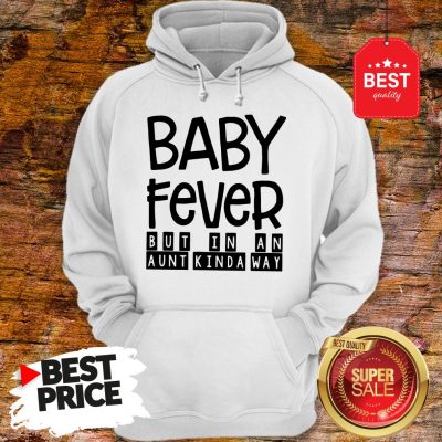 Happy Baby Fever But In An Aunt Kinda Way Hoodie