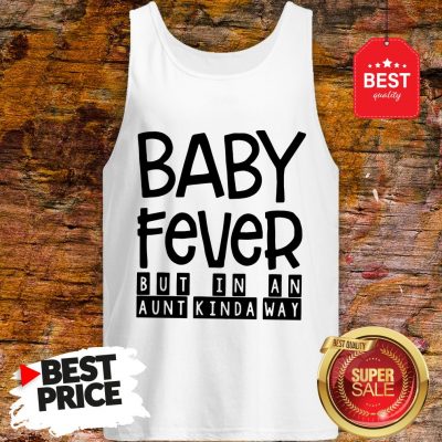 Happy Baby Fever But In An Aunt Kinda Way Tank Top