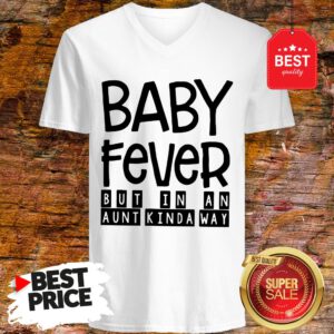 Happy Baby Fever But In An Aunt Kinda Way V-Neck