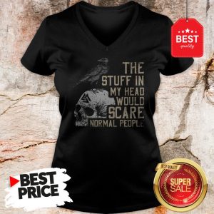 Hot Skull The Stuff In My Head Would Scare Normal People V-Neck