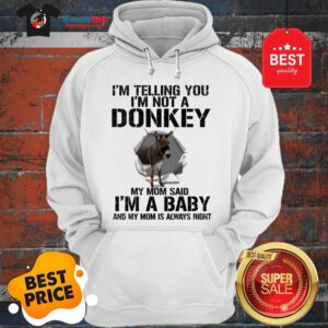I’m Telling You I’m Not A Donkey My Mom Said I’m A Baby My Mom Hoodie