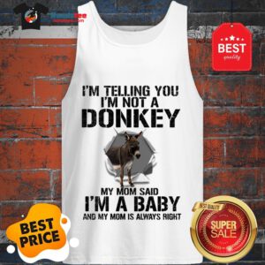 I’m Telling You I’m Not A Donkey My Mom Said I’m A Baby My Mom Tank Top