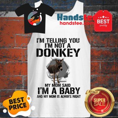 I’m Telling You I’m Not A Donkey My Mom Said I’m A Baby My Mom Tank Top