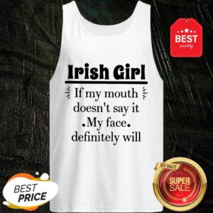 Like Irish Girl If My Mouth Doesn't Say It My Face Definitely Will Tank Top