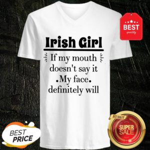 Like Irish Girl If My Mouth Doesn't Say It My Face Definitely Will V-Neck