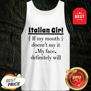 Like Italian Girl If My Mouth Doesn't Say It My Face Definitely Will Tank Top