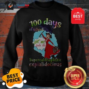 Mary Poppins 100 Days Of School Supercalifragilisticexpialidocious Sweatshirt