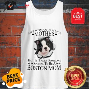 Official Boston Terrier Any Woman Can Be A Mother But It Takes Boston Mom Tank Top