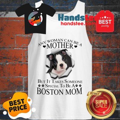Official Boston Terrier Any Woman Can Be A Mother But It Takes Boston Mom Tank Top