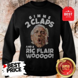 Official Gimme 2 Claps And A Ric Flair Wooo Sweatshirt