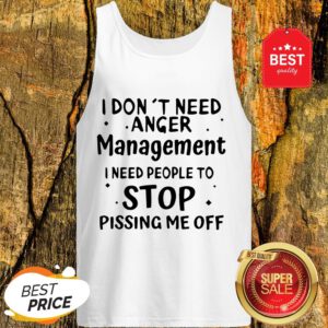 Official I Don't Need Anger Management I Need People To Stop Tank Top