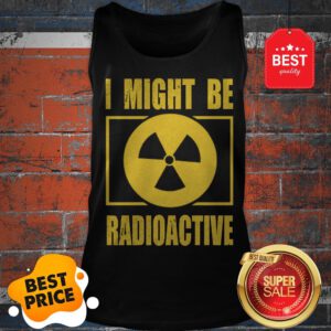 Official I Might Be Radioactive Symbol Radiologist Tank Top