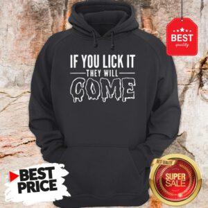 Official If You Lick It They Will Come Hoodie